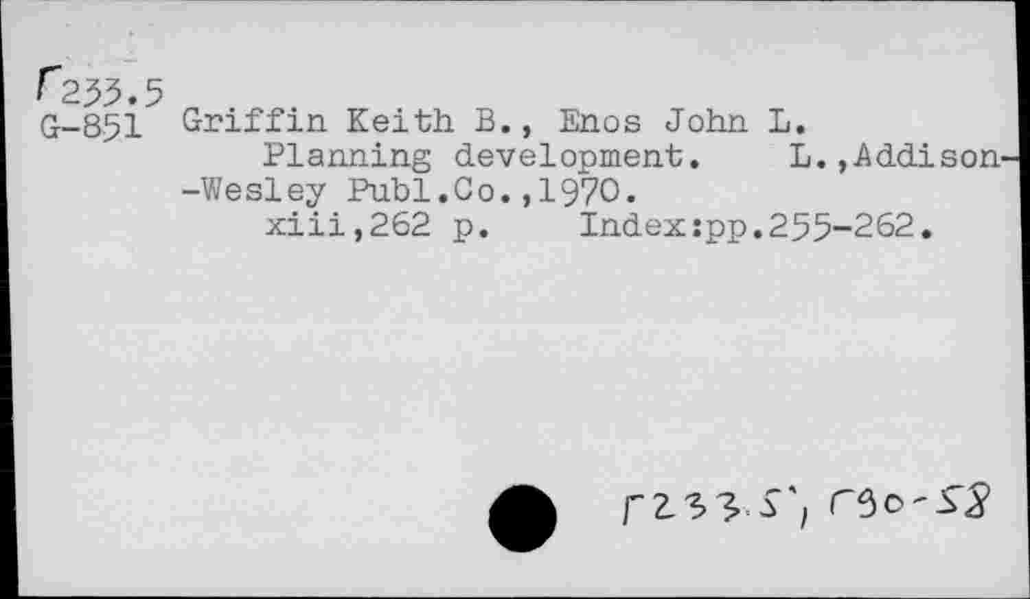 ﻿Griffin Keith B., Enos John L.
Planning development. L.,Addison -Wesley Publ.Co.,1970.
xiii,262 p. Index:pp.255-262.